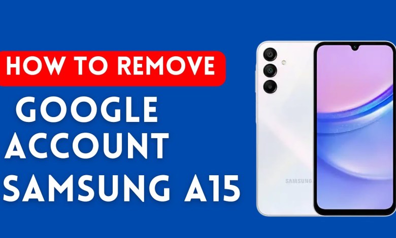How To Remove Google Account From Samsung A15 How To Remove Google Account From Samsung A15