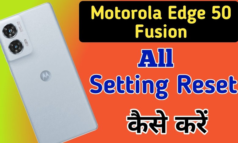 Motorola Edge 50 fusion me all setting reset kaise Motorola Edge 50 fusion me all setting reset kaise