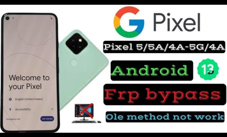 Google Pixel 5,5A,4,4A-5G,4A, Frp bypass, Android 13, Google Pixel 5,5A,4,4A-5G,4A, Frp bypass, Android 13,