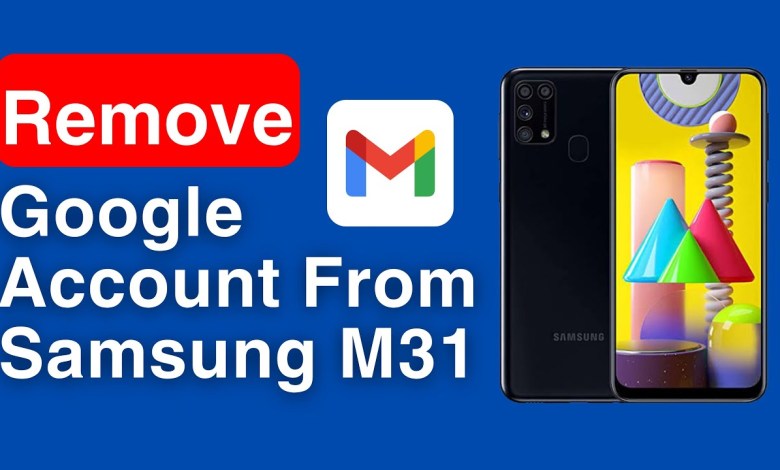 How to remove google account from samsung m31 How to remove google account from samsung m31