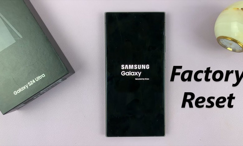 Samsung Galaxy S24/ 24+/ S24 Ultra – How To Factory Samsung Galaxy S24/ 24+/ S24 Ultra – How To Factory