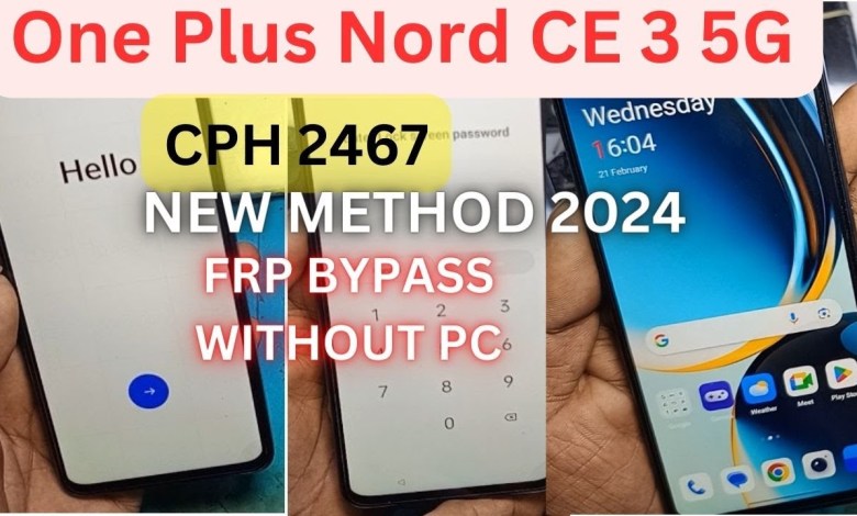 One Plus Nord CE 3 5G ( CPH 2467 ) FRP BYPASS WITHOUT One Plus Nord CE 3 5G ( CPH 2467 ) FRP BYPASS WITHOUT