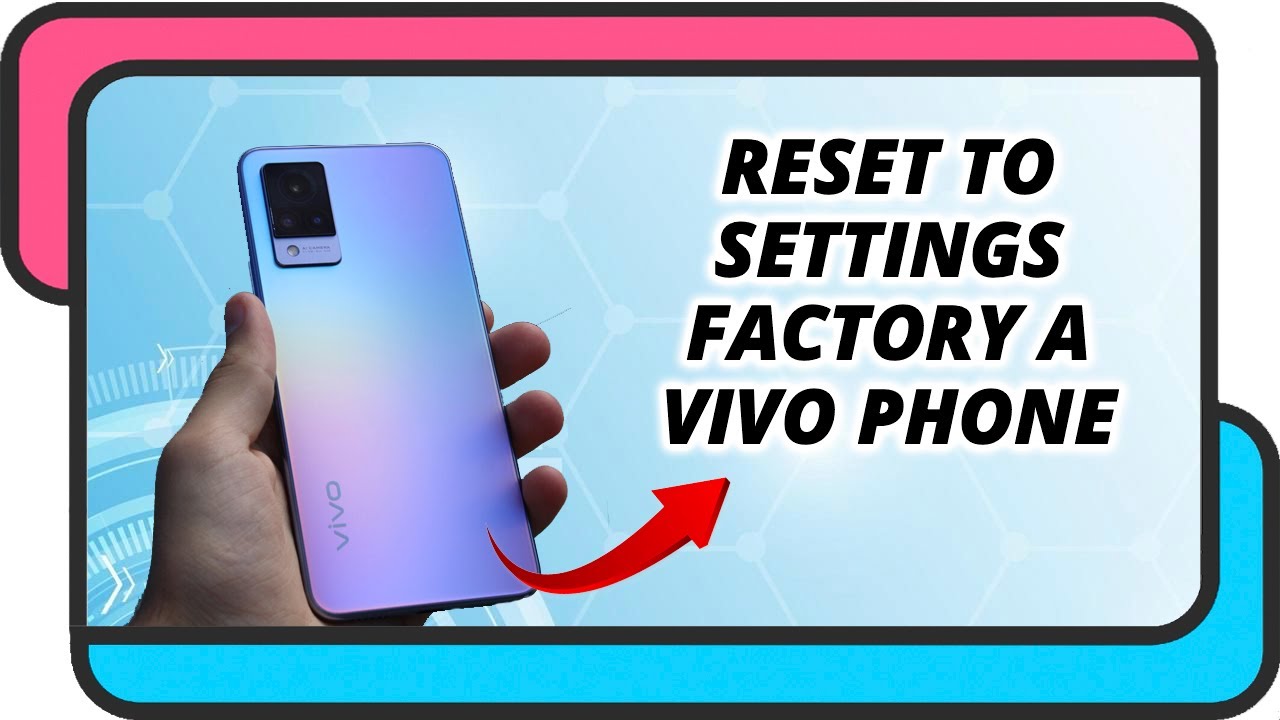 How to reset a Vivo smartphone to factory settings How to reset a Vivo smartphone to factory settings