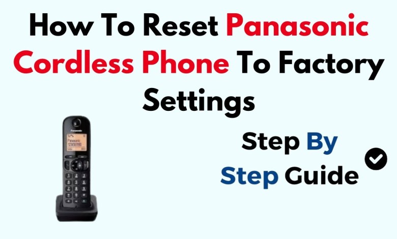 How To Reset Panasonic Cordless Phone To Factory How To Reset Panasonic Cordless Phone To Factory
