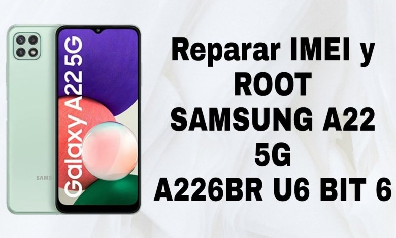 Reparar IMEI y ROOT Samsung A22 5G A226BR U6 BIT6 Reparar IMEI y ROOT Samsung A22 5G A226BR U6 BIT6