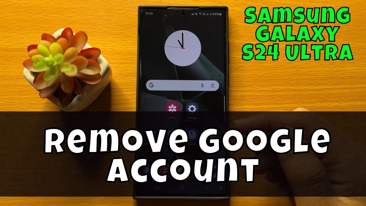Samsung Galaxy S24 Ultra How To Remove Google Samsung Galaxy S24 Ultra How To Remove Google