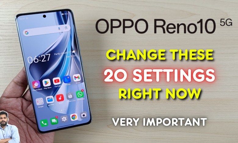 Oppo Reno10 5G : Change These 20 Settings Right Now Oppo Reno10 5G : Change These 20 Settings Right Now