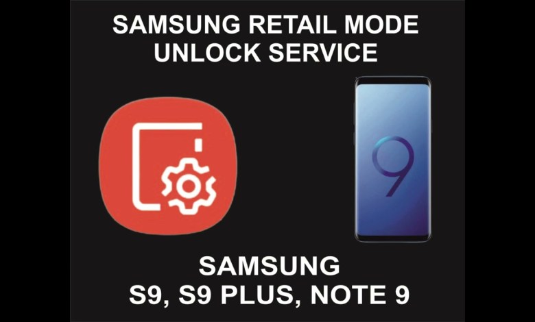 Samsung Retail Mode Unlock Service, Samsung S9, S9 Samsung Retail Mode Unlock Service, Samsung S9, S9