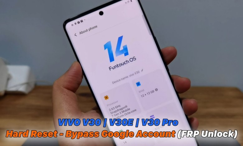 VIVO V30 | V30E | V30Pro | Hard Reset – Bypass Google VIVO V30 | V30E | V30Pro | Hard Reset – Bypass Google