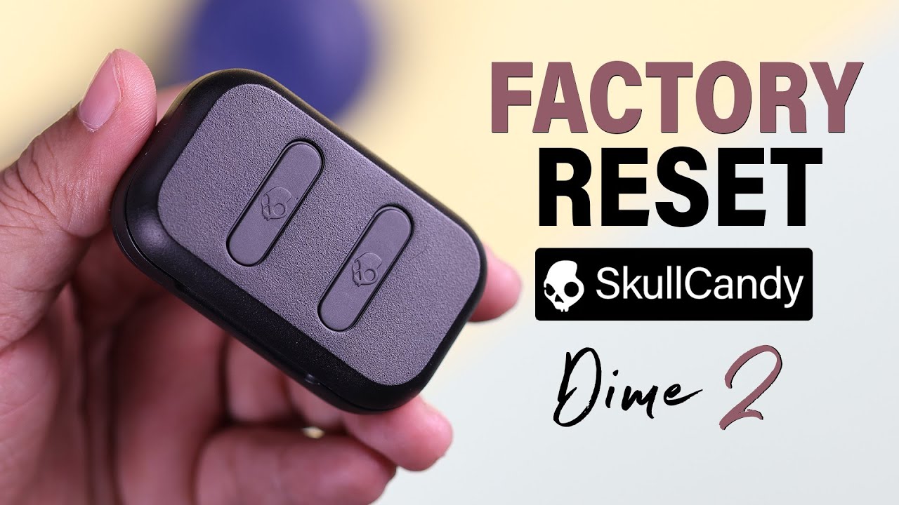 How To Reset Skullcandy Dime 2 TWS Earbuds to Factory How To Reset Skullcandy Dime 2 TWS Earbuds to Factory