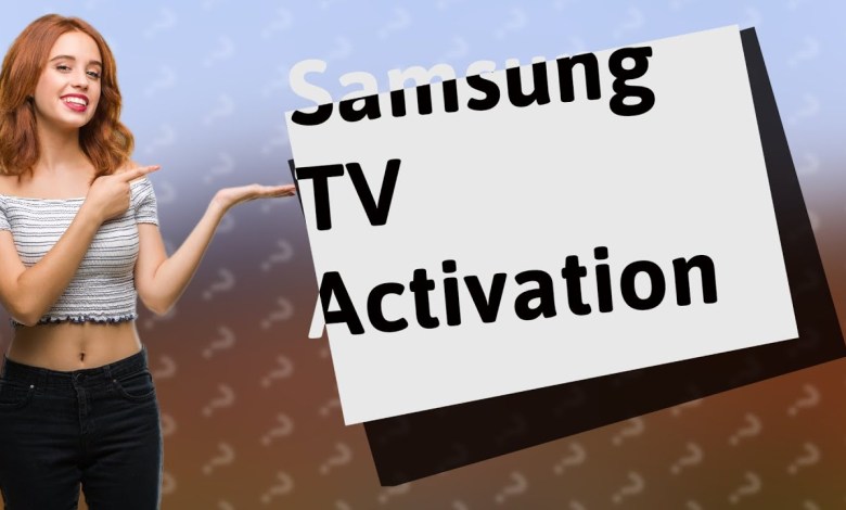Where is the activation code on a Samsung TV? Where is the activation code on a Samsung TV?