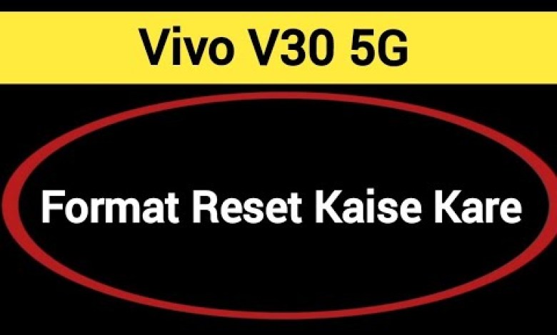Vivo V30 5G me format reset kaise kare, How to format Vivo V30 5G me format reset kaise kare, How to format