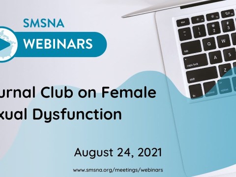 SMSNA Webinar Series: Journal Club on Female Sexual Dysfunction SMSNA Webinar Series: Journal Club on Female Sexual Dysfunction