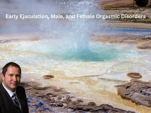 Early Ejaculation, Male, and Female Orgasmic Disorders Early Ejaculation, Male, and Female Orgasmic Disorders
