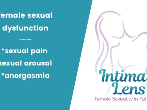 Female Sexual Dysfunction | Sexual Arousal | Sexual Pain | Cannot Climax Female Sexual Dysfunction | Sexual Arousal | Sexual Pain | Cannot Climax