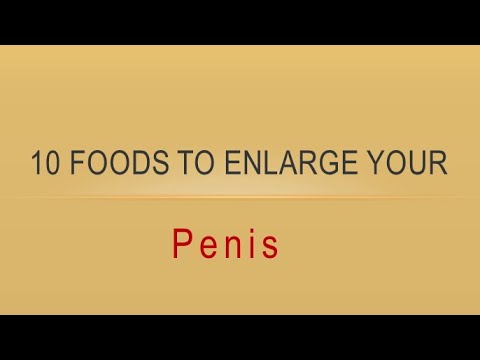 10 Foods to enlarge your Penis 10 Foods to enlarge your Penis