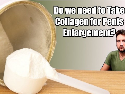 Do we need to supplement collagen for Penis Enlargement? Do we need to supplement collagen for Penis Enlargement?