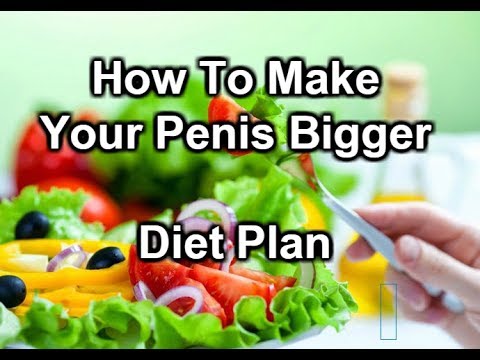 How To Make Your Penis Bigger-Diet Plan How To Make Your Penis Bigger-Diet Plan