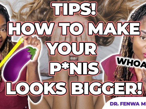 HOW TO MAKE YOUR PENIS LOOKS BIGGER | HELPFUL TIPS! | Dr. Milhouse HOW TO MAKE YOUR PENIS LOOKS BIGGER | HELPFUL TIPS! | Dr. Milhouse
