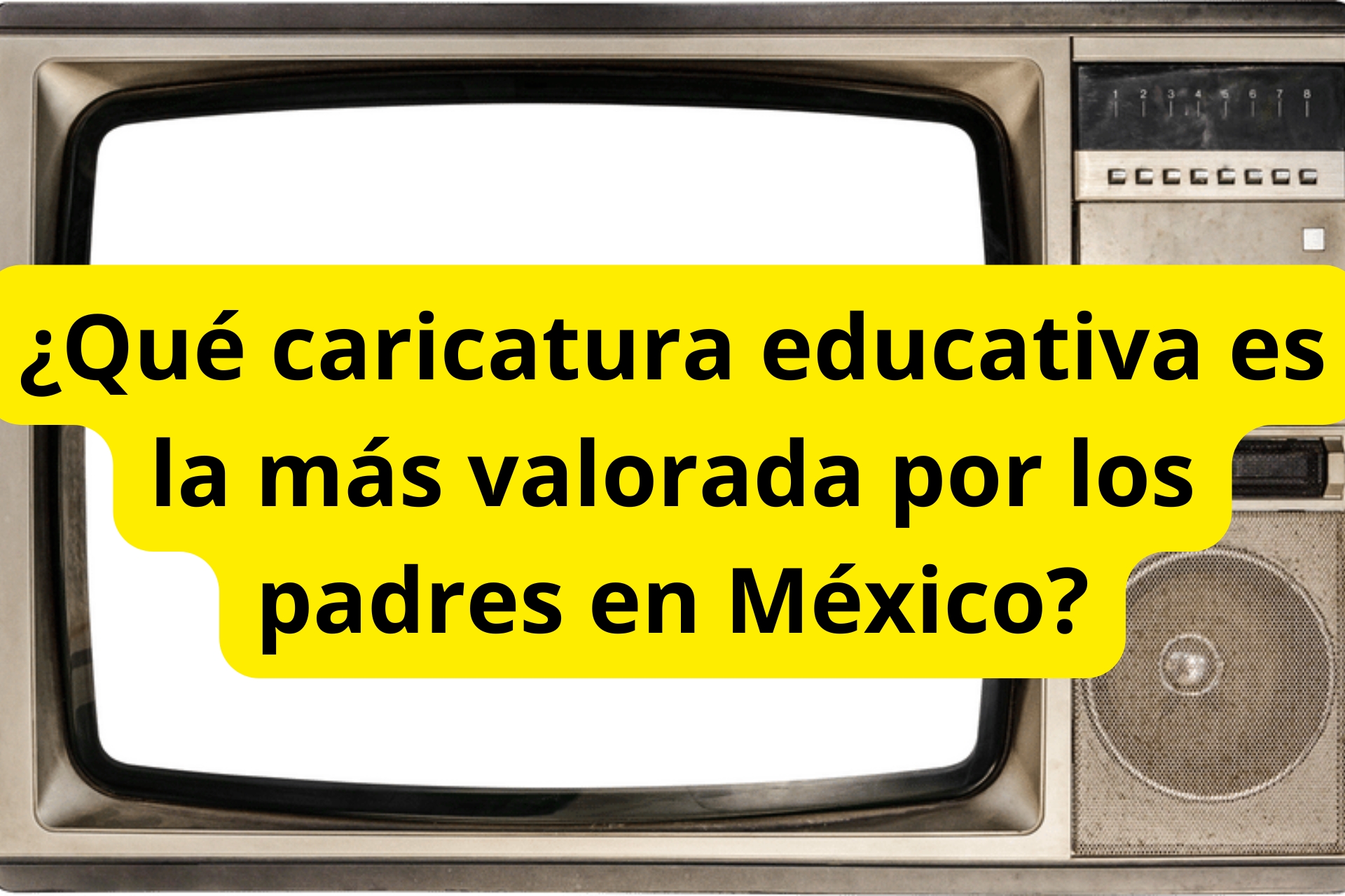 ¿Qué caricatura educativa es la más valorada por los padres en México? ¿Qué caricatura educativa es la más valorada por los padres en México?