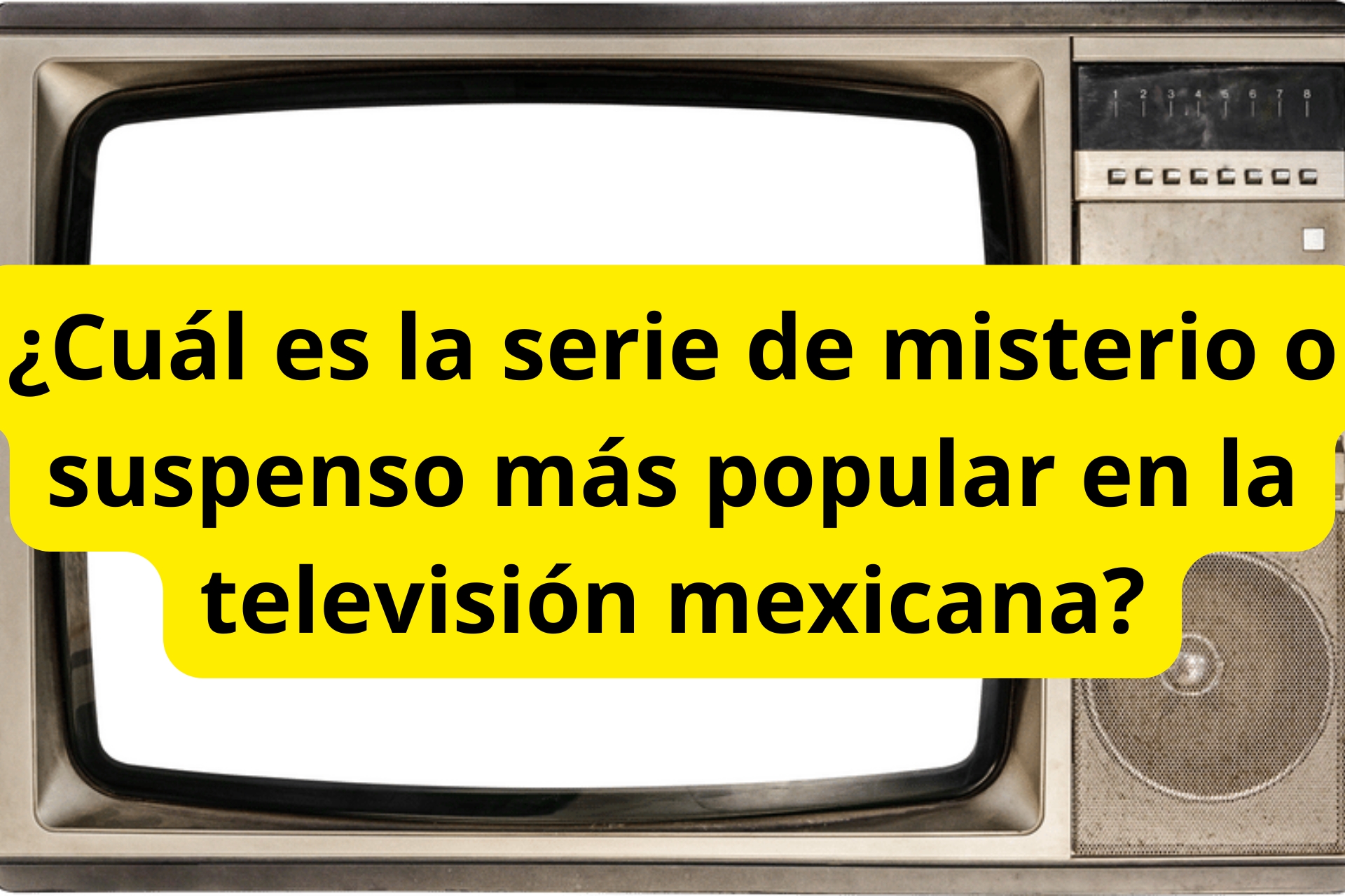 ¿Cuál es la serie de misterio o suspenso más popular en la televisión mexicana? ¿Cuál es la serie de misterio o suspenso más popular en la televisión mexicana?