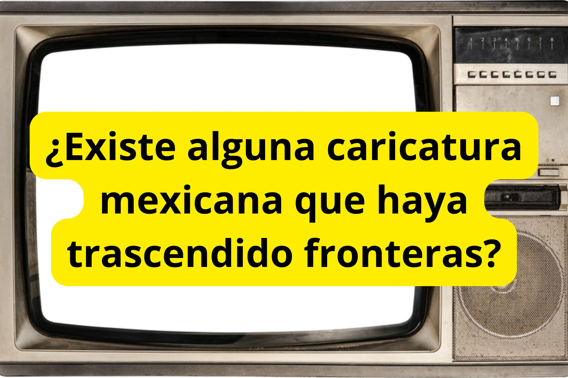 ¿Existe alguna caricatura mexicana que haya trascendido fronteras? ¿Existe alguna caricatura mexicana que haya trascendido fronteras?