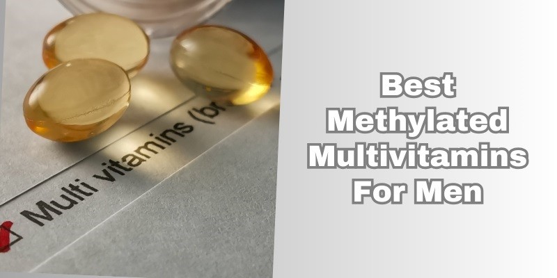 Best Methylated Multivitamin for Men: Top Picks for 2025 Best Methylated Multivitamin for Men: Top Picks for 2025