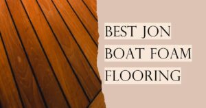Best Boat Foam Flooring: Top Picks for 2025’s Best Products Best Boat Foam Flooring: Top Picks for 2025’s Best Products