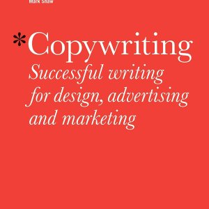 Copywriting: Successful Writing for Design, Advertising and Marketing Copywriting: Successful Writing for Design, Advertising and Marketing