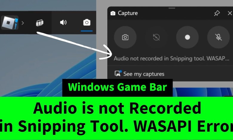 Audio is Not Recorded in Snipping Tool WASAPI Error in Windows Game Bar Screen Recording – FIX Audio is Not Recorded in Snipping Tool WASAPI Error in Windows Game Bar Screen Recording – FIX