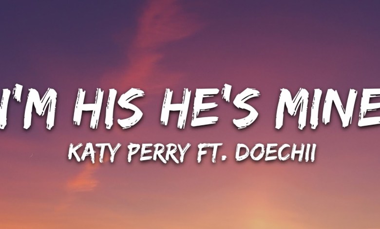 Katy Perry – I’M HIS, HE’S MINE (Lyrics) ft. Doechii Katy Perry – I’M HIS, HE’S MINE (Lyrics) ft. Doechii