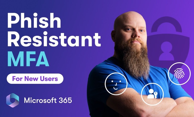 Phishing Resistant MFA for New Users in Microsoft 365 Phishing Resistant MFA for New Users in Microsoft 365