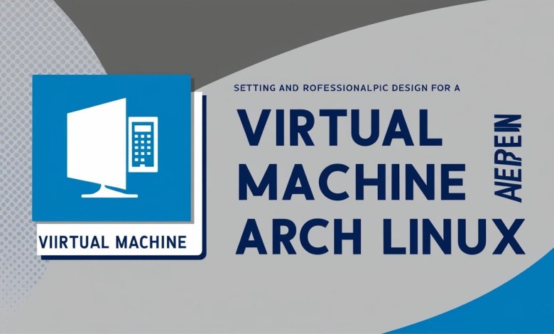 Building a Virtual Machine & Installing Arch Linux: Complete Guide Building a Virtual Machine & Installing Arch Linux: Complete Guide
