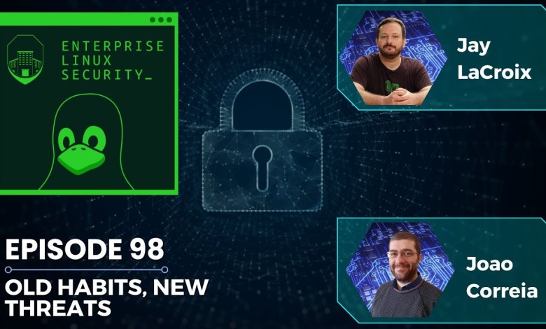Enterprise Linux Security Episode 98 – Old Habits, New Threats Enterprise Linux Security Episode 98 – Old Habits, New Threats