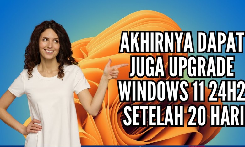 Akhirnya Dapat Juga Upgrade Windows 11 24H2 Setelah Menanti 20 Hari Akhirnya Dapat Juga Upgrade Windows 11 24H2 Setelah Menanti 20 Hari