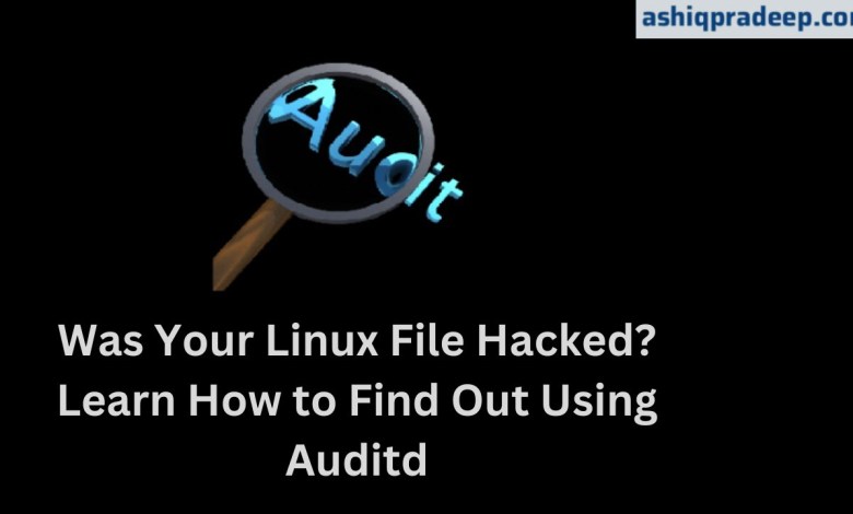 Was Your Linux File Hacked? Learn How to Find Out Using Auditd | ashiqpradeep.com Was Your Linux File Hacked? Learn How to Find Out Using Auditd | ashiqpradeep.com