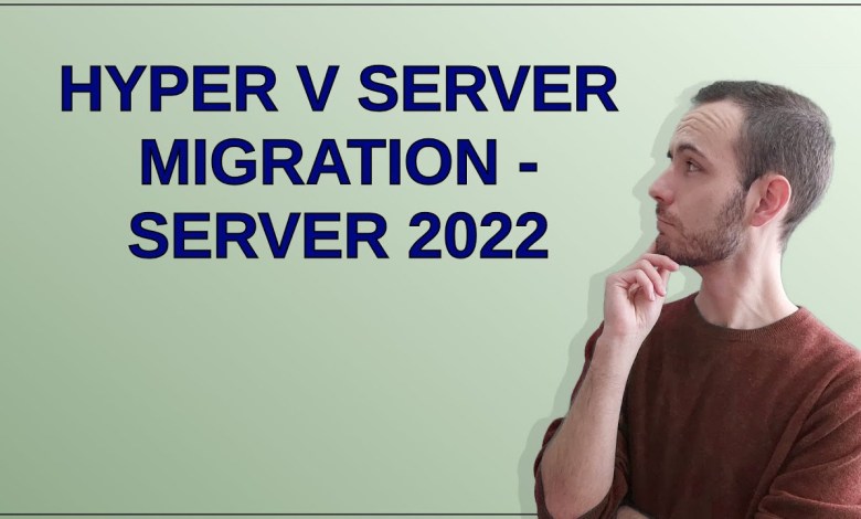 Hyper V server migration – server 2022 Hyper V server migration – server 2022