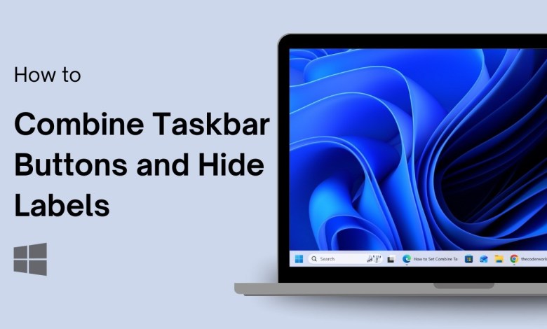 How to Set Combine Taskbar Buttons and Hide Labels on Windows 11 How to Set Combine Taskbar Buttons and Hide Labels on Windows 11