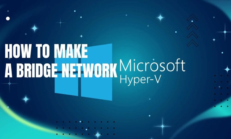 How to make a Bridge Network Connection on Hyper V How to make a Bridge Network Connection on Hyper V