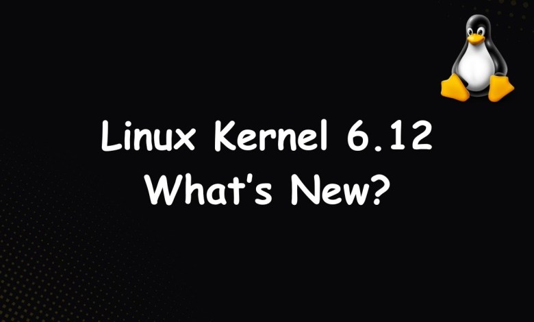 Linux Kernel 6.12 Released: Top Features You Need to Know! Linux Kernel 6.12 Released: Top Features You Need to Know!