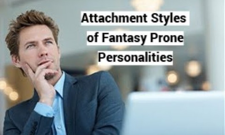 Attachment Styles of Fantasy Prone Personalities Attachment Styles of Fantasy Prone Personalities