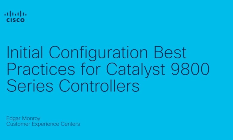 Initial Configuration Best Practices for Catalyst 9800 Initial Configuration Best Practices for Catalyst 9800