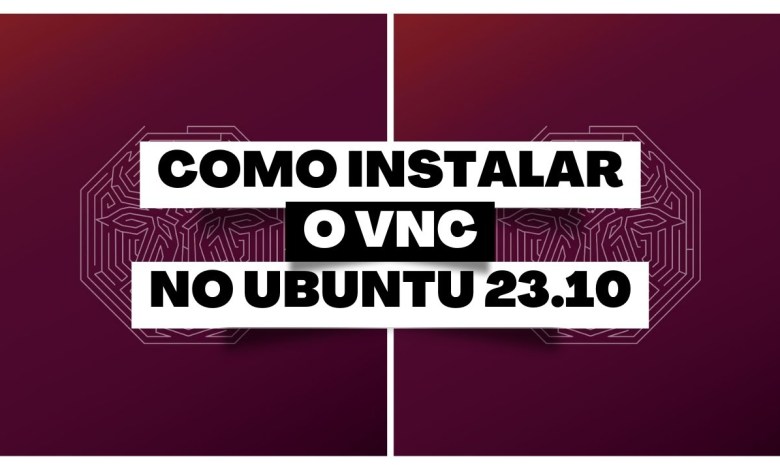 Como Instalar o VNC no Ubuntu 23.10 Como Instalar o VNC no Ubuntu 23.10