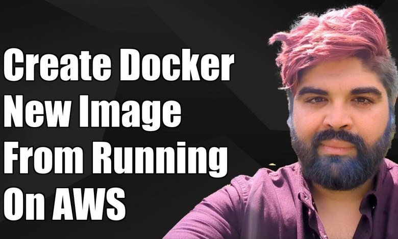 How to Create a New Docker Image from a Running Container on AWS How to Create a New Docker Image from a Running Container on AWS