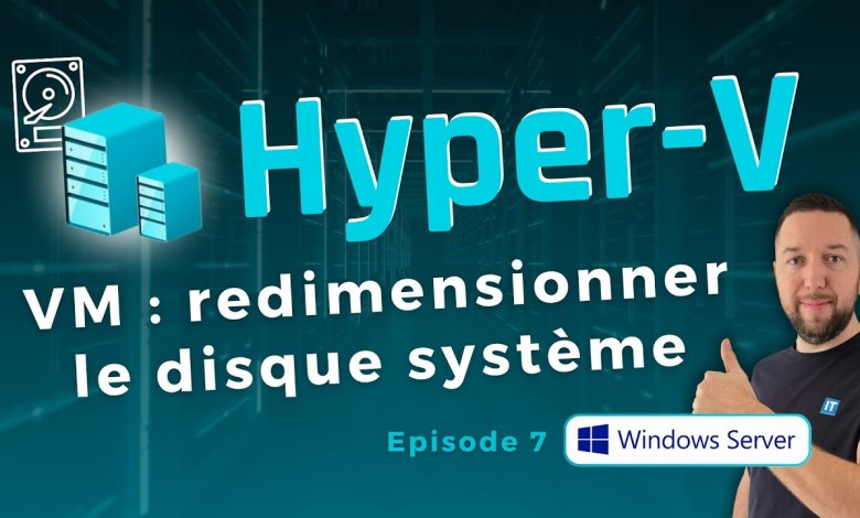 Hyper-V : redimensionner le disque système d’une VM Windows Hyper-V : redimensionner le disque système d’une VM Windows