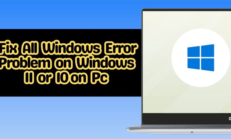 How to Fix All Windows Error Problem on Windows 11 or 10 on Pc How to Fix All Windows Error Problem on Windows 11 or 10 on Pc