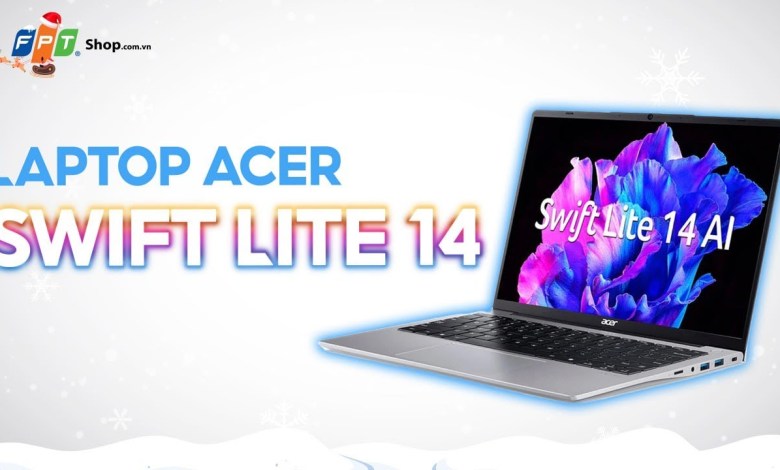 FPT Shop | Laptop Acer Swift Lite 14: Thế hệ Intel Core Ultra AI MỚI!!! FPT Shop | Laptop Acer Swift Lite 14: Thế hệ Intel Core Ultra AI MỚI!!!