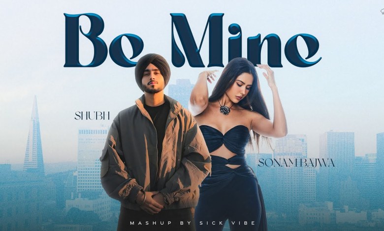 Be Mine – Shubh Love Mashup | Shubh ft. Sonam Bajwa | Latest Punjabi Songs 2024 Be Mine – Shubh Love Mashup | Shubh ft. Sonam Bajwa | Latest Punjabi Songs 2024