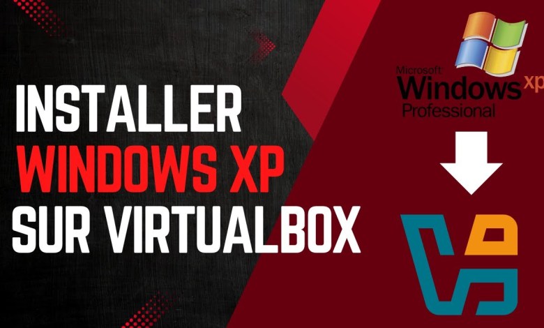 Comment installer Windows XP sur VirtualBox Comment installer Windows XP sur VirtualBox