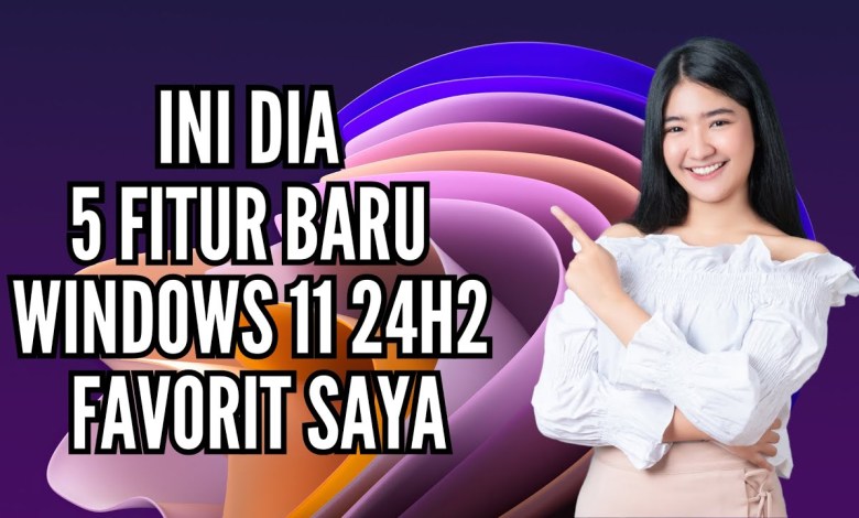 5 Fitur Baru Windows 11 24H2 Favorit Saya 5 Fitur Baru Windows 11 24H2 Favorit Saya